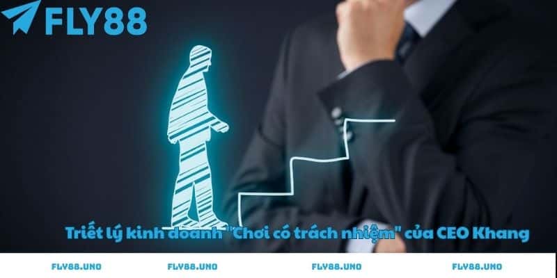 Triết lý kinh doanh chơi có trách nhiệm của ceo khang